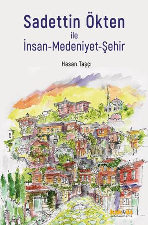 Sadettin Ökten ile İnsan-Medeniyet-Şehir | Kaknüs Yayınları (Ciltsiz)