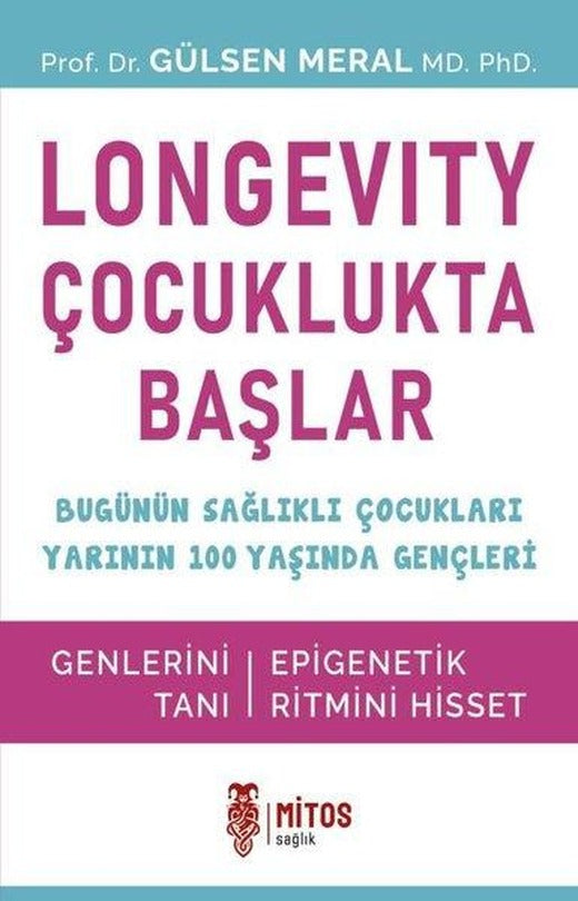 Longevity Çocuklukta Başlar - Bugünün Sağlıklı Çocukları Yarının 100 Yaşında Gençleri | Mitos Yayınları (İnce Kapak)