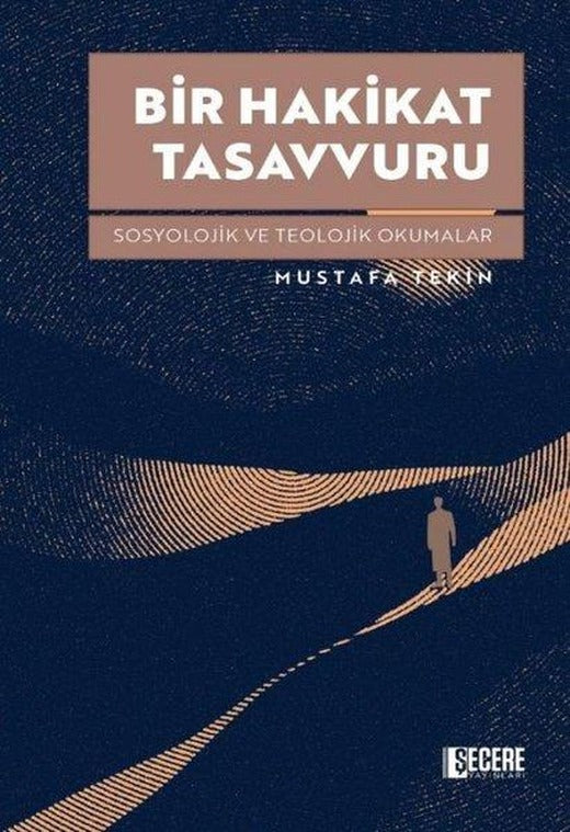 Bir Hakikat Tasavvuru - Sosyolojik ve Teolojik Okumalar | Şecere Yayınları (İnce Kapak)