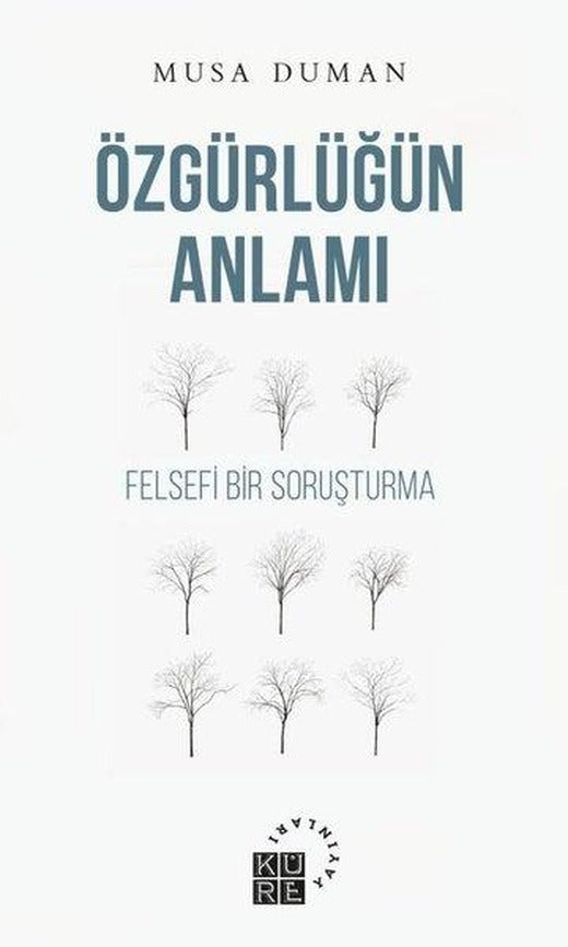 Özgürlüğün Anlamı - Felsefi Bir Soruşturma | Küre Yayınları (İnce Kapak)