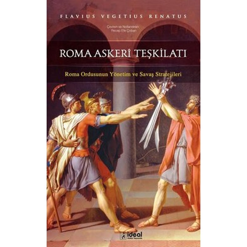 Roma Askeri Teşkilatı-Roma Ordusunun Yönetim ve Savaş Stratejileri | İdeal Kültür Yayıncılık