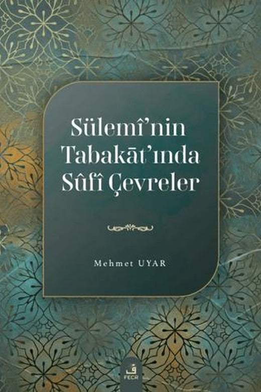 Sülemi’nin Tabakat’ında Sufi Çevreler | Fecr Yayınları (Ciltsiz)
