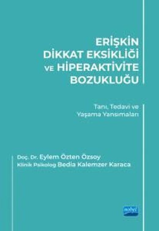 Erişkin Dikkat Eksikliği ve Hiperaktivite Bozukluğu: Tanı Tedavi ve Yaşama Yansımaları | Nobel Akademik Yayıncılık (İnce Kapak)