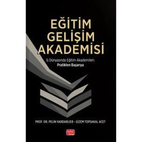 Eğitim Gelişim Akademisi - İş Dünyasında Eğitim Akademileri Pratikten Başarıya | Nobel Bilimsel Eserler (İnce Kapak)