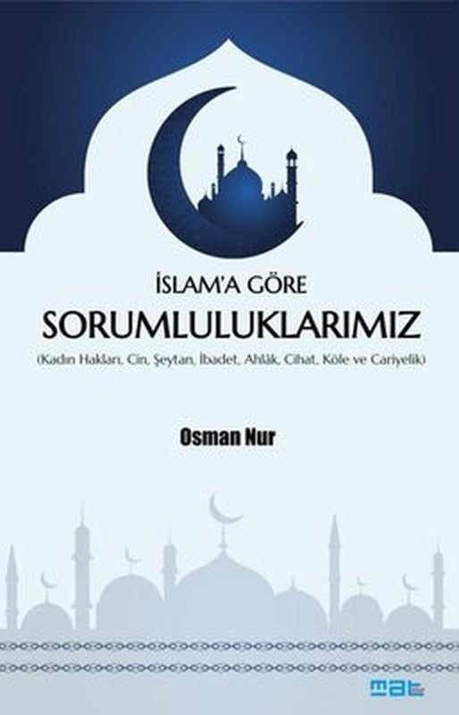İslam'a Göre Sorumluluklarımız (Kadın Hakları Cin Şeytan İbadet Ahlak Cihat Köle ve Cariyelik) | Mat Kitap
