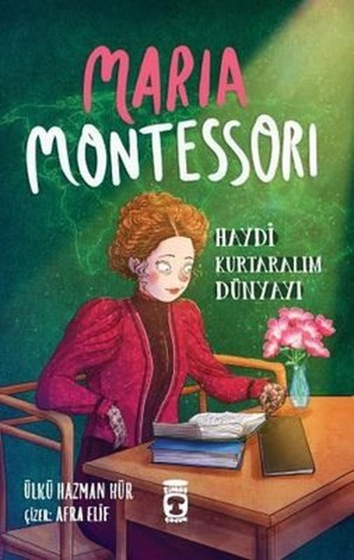 Maria Montessori - Haydi Kurtaralım Dünyayı 3 | Timaş Çocuk