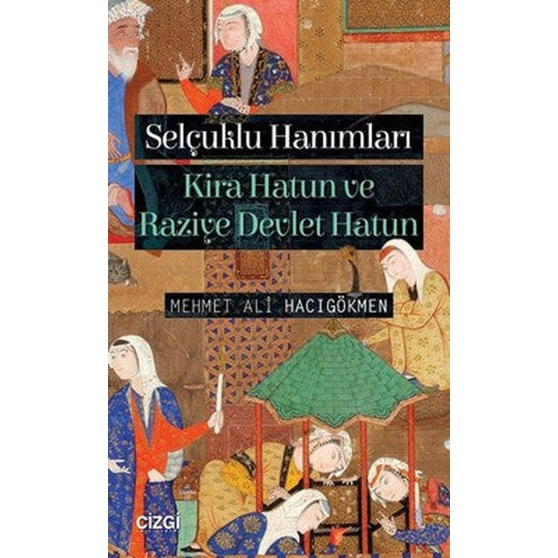 Selçuklu Hanımları-Kira Hatun ve Raziye Devlet Hatun | Çizgi Kitapevi