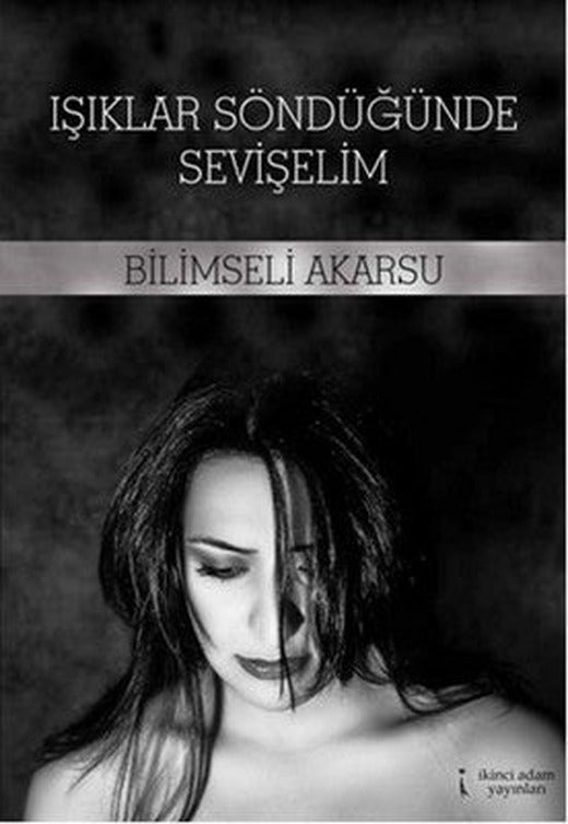 Işıklar Söndüğünde Sevişelim | İkinci Adam Yayınları