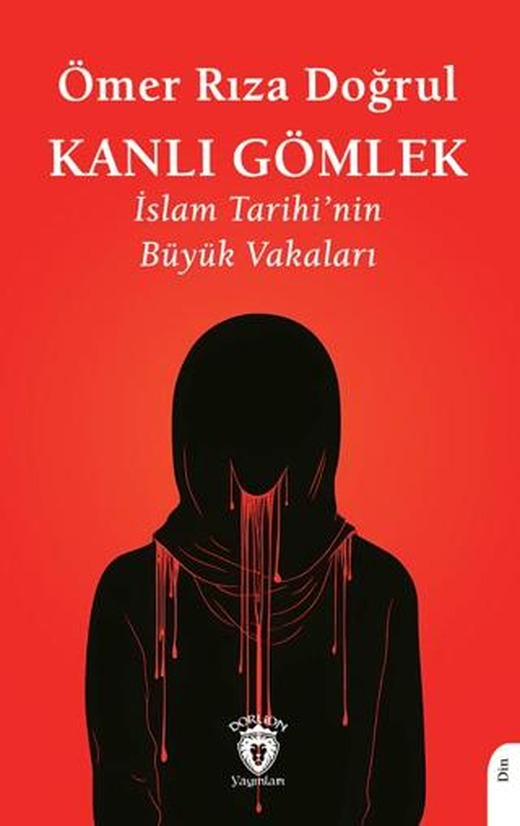 Kanlı Gömlek İslam Tarihi’nin Büyük Vakaları | Dorlion Yayınları (Ciltsiz)