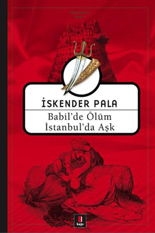 Babil'de Ölüm İstanbul'da Aşk | Kapı Yayınları - İskender Pala Bütün Eserleri Dizisi (İnce Kapak)