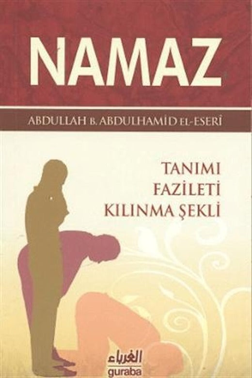 Namaz Tanımı Fazileti Kılınma Şekli | Guraba Yayınları (Ciltsiz)