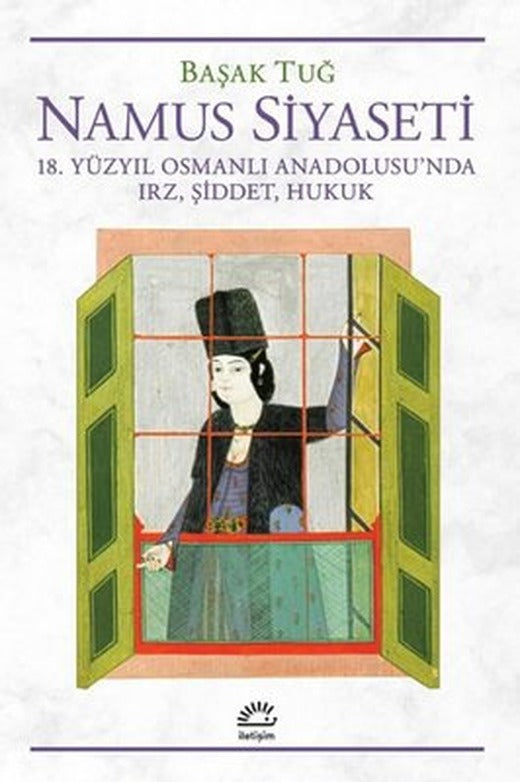Namus Siyaseti - 18.Yüzyıl Osmanlı Anadolusu'nda Irz Şiddet Hukuk | İletişim Yayınları