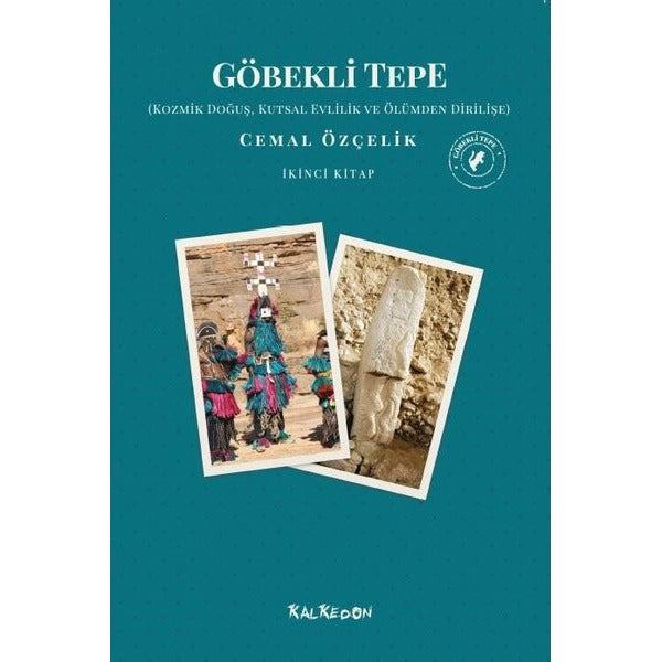 Göbekli Tepe 2.Kitap - Kozmik Doğuş Kutsal Evlilik ve Ölümden Dirilişe | Kalkedon