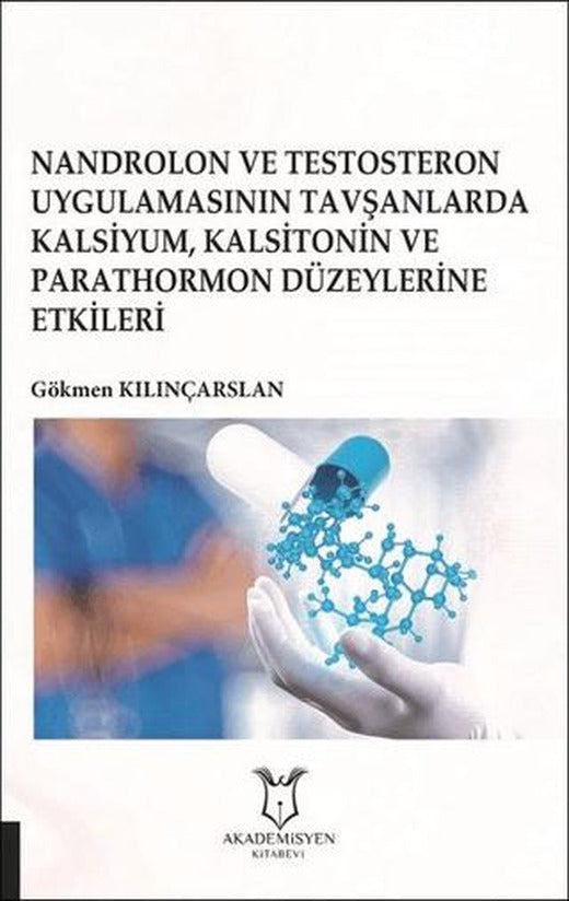 Nandrolon ve Testosteron Uygulamasının Tavşanlarda Kalsiyum Kalsitonin ve Parathormon Düzeylerine Etkileri | Akademisyen Kitabevi (Ciltsiz)
