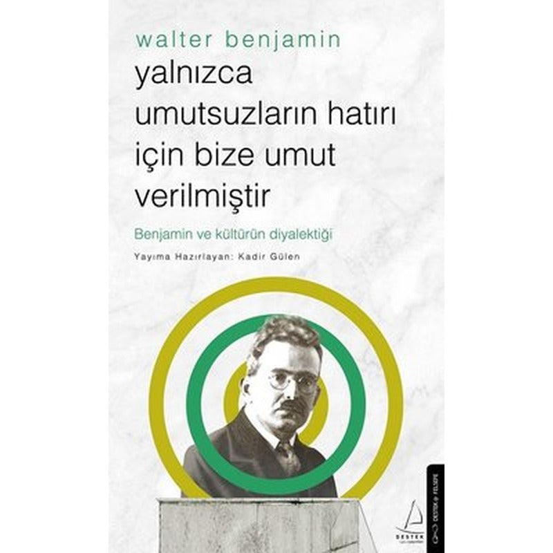 Walter Benjamin - Yalnızca Umutsuzların Hatırı İçin Bize Umut Verilmiştir | Destek Yayınları (Cep Boy)