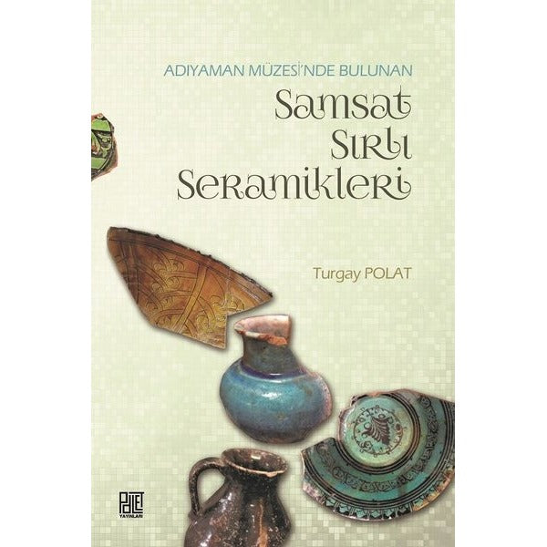 Adıyaman Müzesinde Bulunan Samsat Sırlı Seramikler