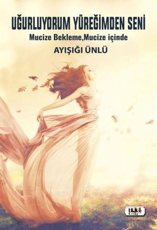 Uğurluyorum Yüreğimden Seni | Tilki Kitap (Ciltsiz)
