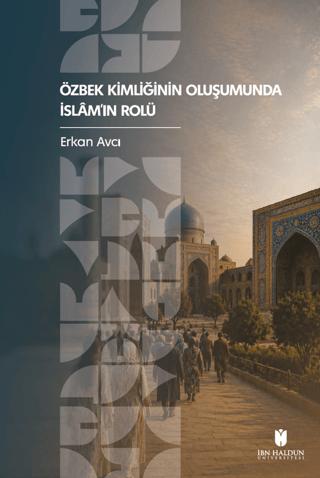Özbek Kimliğinin Oluşumunda İslâm’ın Rolü | İbn Haldun Üniversitesi Yayınları (Ciltsiz)  - Resim 1