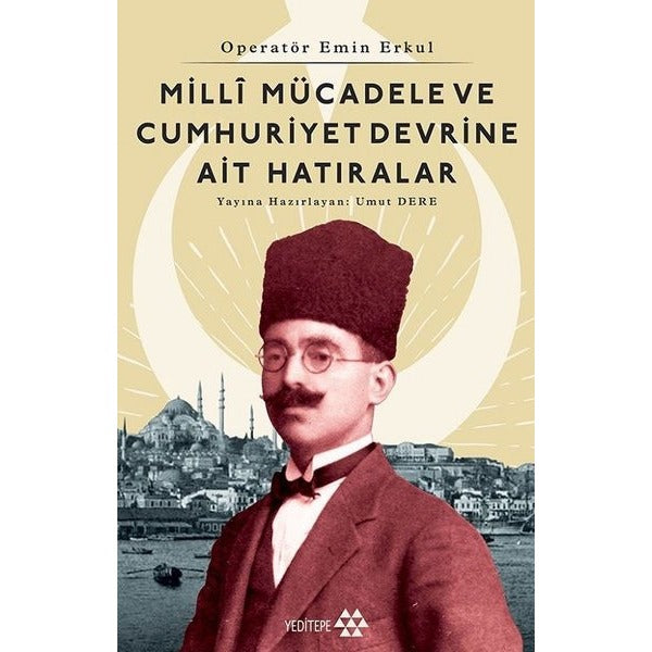 Milli Mücadele ve Cumhuriyet Devrine Ait Hatıralar | Yeditepe Yayınevi