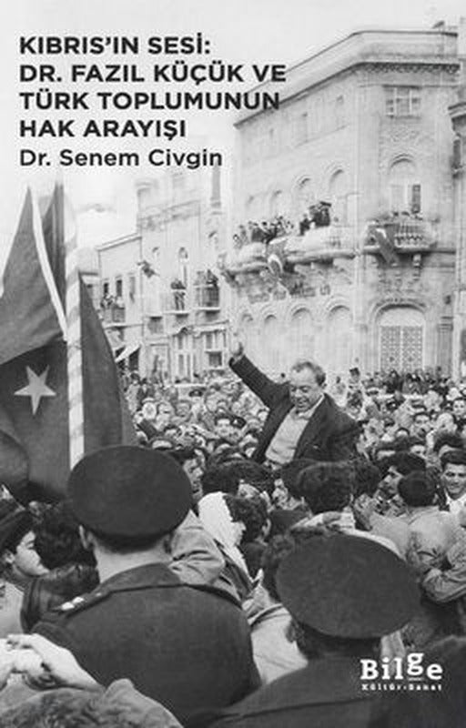 Kıbrıs'ın Sesi: Dr. Fazıl Küçük ve Türk Toplumunun Hak Arayışı | Bilge Kültür Sanat (İnce Kapak )