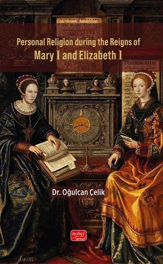 Personal Religion During the Reigns of Mary I and Elizabeth I | Nobel Bilimsel Eserler (İnce Kapak)