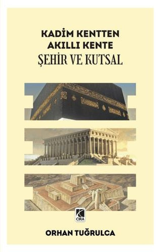 Kadim Kentten Akıllı Kente - Şehir ve Kutsal | Çıra Yayınları (Ciltsiz)