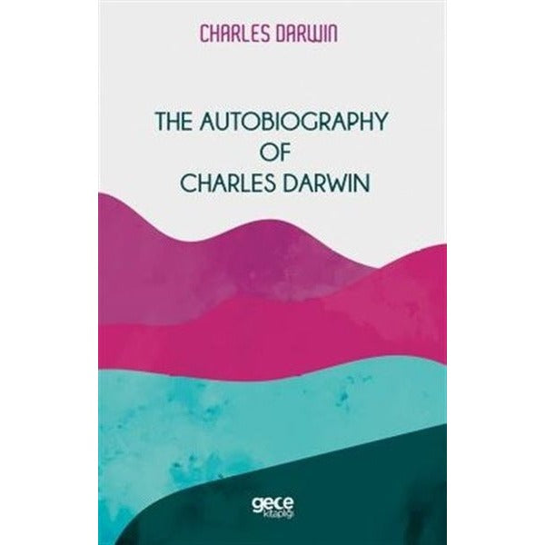 The Autobiography of Charles Darwin | Gece Kitaplığı