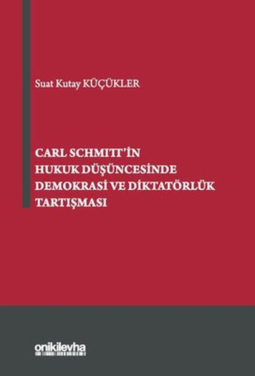 Carl Schmitt'in Hukuk Düşüncesinde Demokrasi ve Diktatörlük Tartışması | On İki Levha Yayıncılık