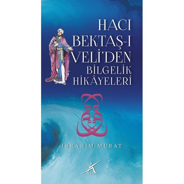 Hacı Bektaş-ı Veli’den Bilgelik Hikayeleri
