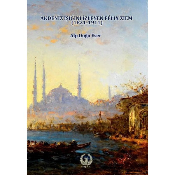 Akdeniz Işığını izleyen Felix Ziem (1821-1911)