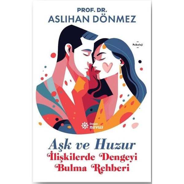 Aşk ve Huzur - İlişkilerde Dengeyi Bulma Rehberi | Doğan Novus (İnce Kapak)