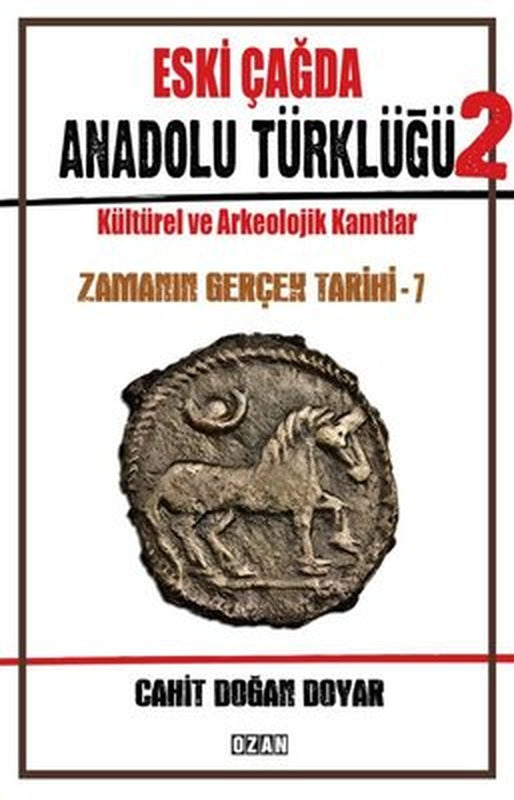 Eski Çağda Anadolu Türklüğü 2 - Kültürel ve Arkeolojik Kanıtlar - Zamanın Gerçek Tarihi - 7 | Ozan Yayıncılık