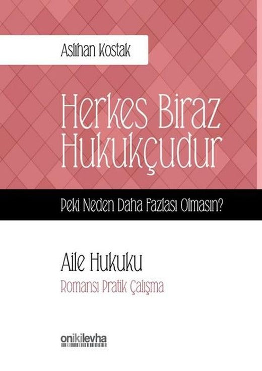 Herkes Biraz Hukukçudur-Peki Neden Daha Fazlası Olmasın?-Aile Hukuku | On İki Levha Yayıncılık (İnce Kapak)