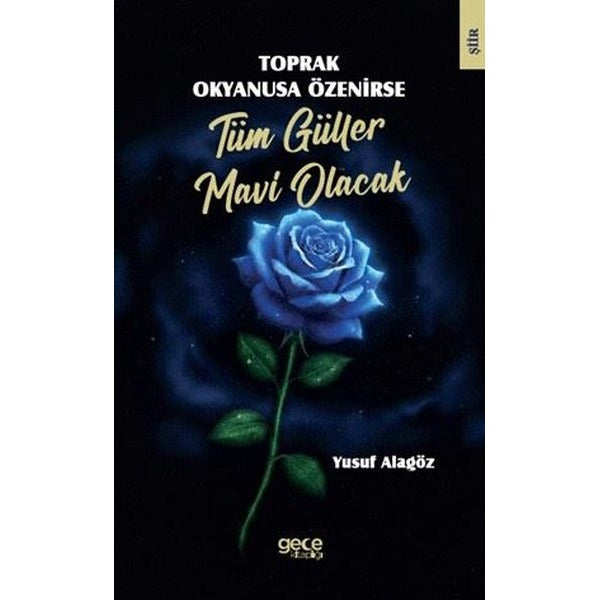Toprak Okyanusa Özenirse Tüm Güller Mavi Olacak | Gece Kitaplığı (İnce Kapak)