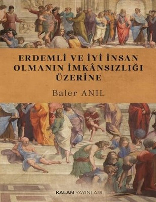 Erdemli ve İyi İnsan Olmanın İmkansızlığı Üzerine | Kalan Yayınları (İnce Kapak)