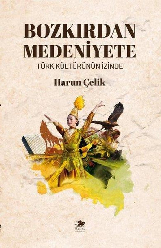 Bozkırdan Medeniyete - Türk Kültürünün İzinde | Manas Yayıncılık (İnce Kapak)