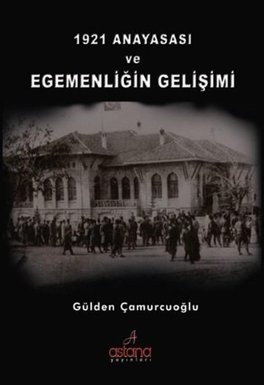 1921 Anayasası ve Egemenliğin Gelişimi | Astana Yayınları (İnce Kapak)