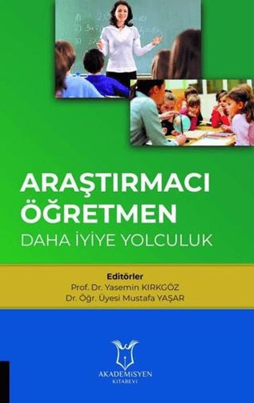 Araştırmacı Öğretmen: Daha İyiye Yolculuk | Akademisyen Kitabevi (Ciltsiz)