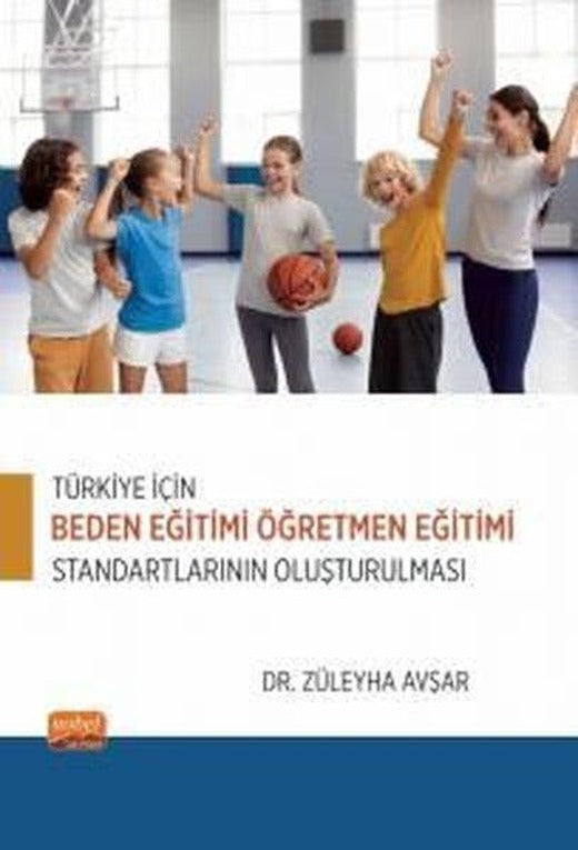 Türkiye İçin Beden Eğitimi Öğretmen Eğitimi Standartlarının Oluşturulması | Nobel Bilimsel Eserler (İnce Kapak)