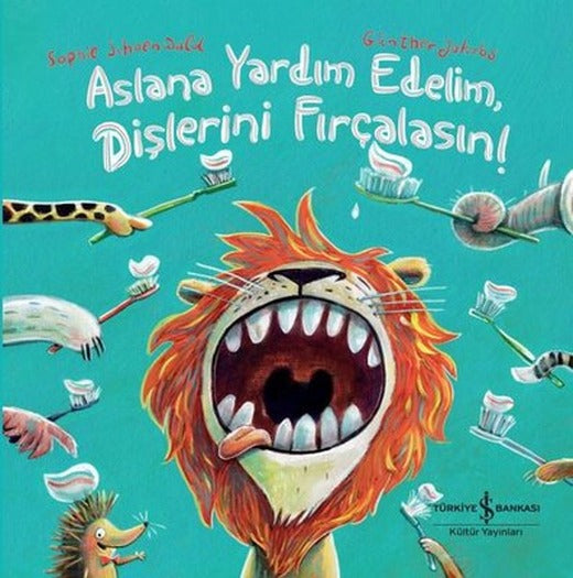 Aslana Yardım EdelimDişlerini Fırçalasın! | İş Bankası Kültür Yayınları (Ciltli)