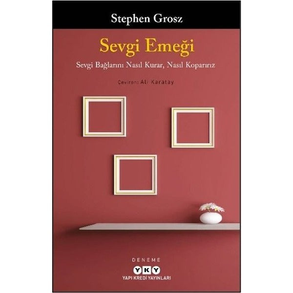Sevgi Emeği - Sevgi Bağlarını Nasıl Kurar, Nasıl Koparırız | Yapı Kredi Yayınları (İnce Kapak)