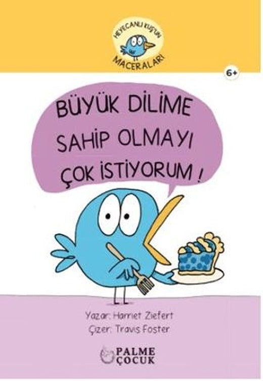Heyecanlı Kuş'un Maceraları Büyük Dilime Sahip Olmayı Çok İstiyorum
