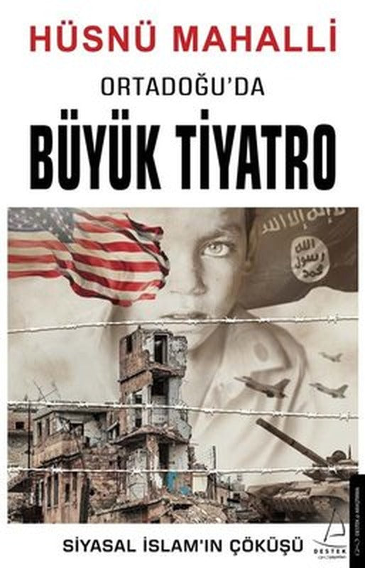 Ortadoğu'da Büyük Tiyatro - Siyasal İslamın Çöküşü | Destek Yayınları
