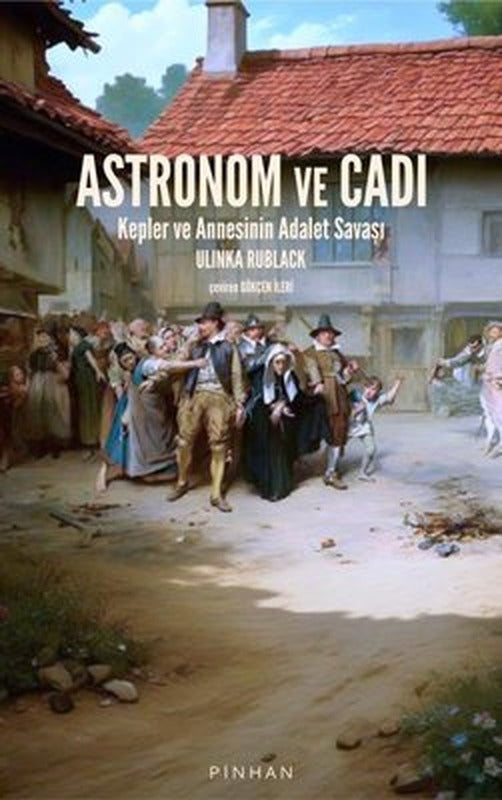 Astronom ve Cadı - Kepler ve Annesinin Adalet Savaşı | Pinhan Yayıncılık (İnce Kapak)