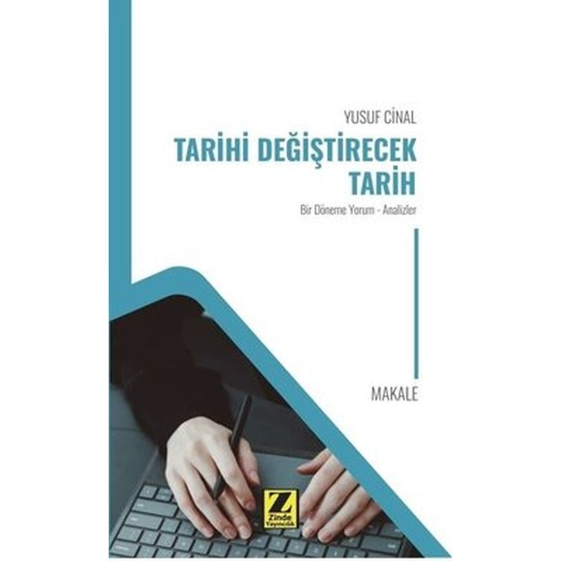 Tarihi Değiştirecek Tarih - Bir Döneme Yorum - Analizler | Zinde Yayınevi (İnce Kapak)