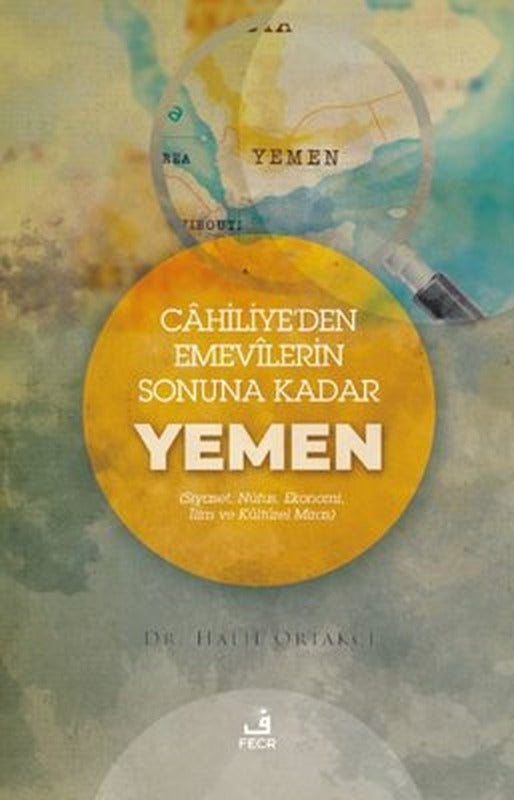 Cahiliye'den Emevilerin Sonuna Kadar Yemen - Siyaset Nüfus Ekonomi İlim ve Kültürel Miras | Fecr Yayınları