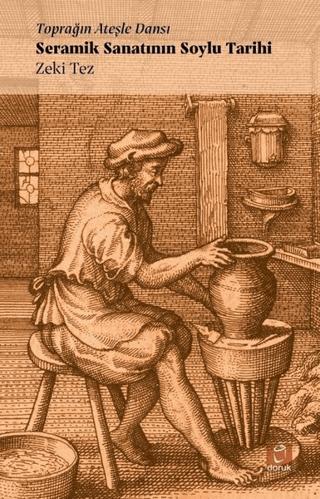 Toprağın Ateşle Dansı - Seramik Sanatının Soylu Tarihi