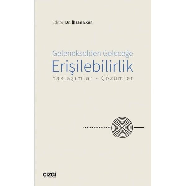 Gelenekselden Geleceğe Erişilebilirlik - Yaklaşımlar Çözümler | Çizgi Kitapevi