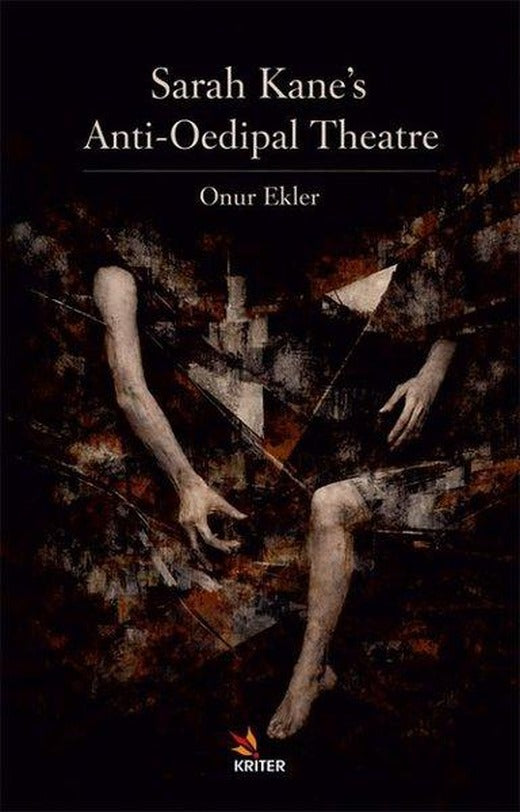 Sarah Kane's Anti - Oedipal Theatre | Kriter (İnce Kapak)