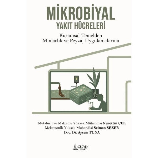 Mikrobiyal Yakıt Hücreler i- Kuramsal Temelden Mimarlık ve Peyzaj Uygulamalarına | Serüven Yayınevi (İnce Kapak)